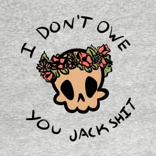 I don't owe you jackshit T-Shirt